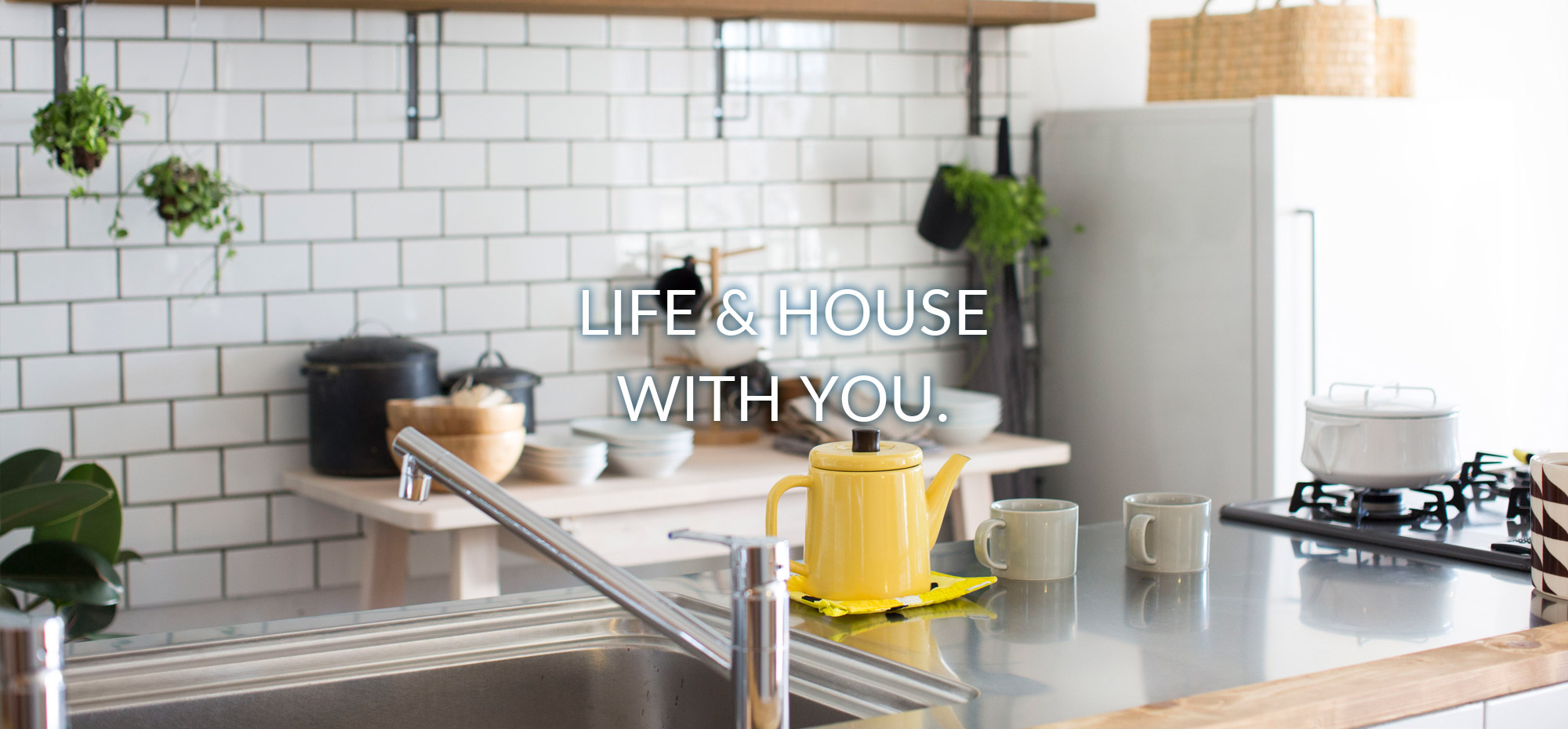 LIFE&HOUSE WITH YOU.